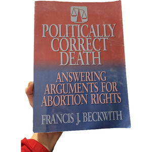 Politically Correct Death: Answering Arguments for Abortion Rights (1993)